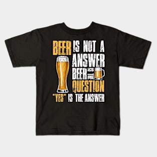 beer is not a answer beer is the question Funny Kids T-Shirt